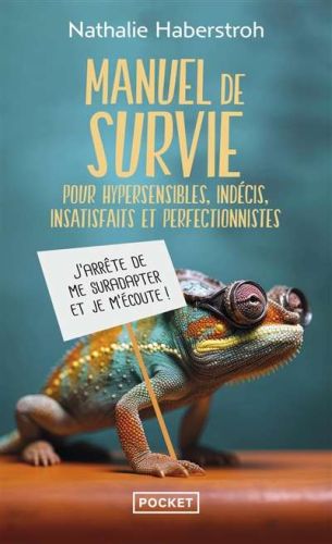Manuel de survie pour hypersensibles, indécis, insatisfaits et perfectionnistes