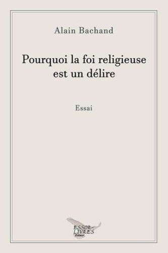 Pourquoi la foi religieuse est un délire