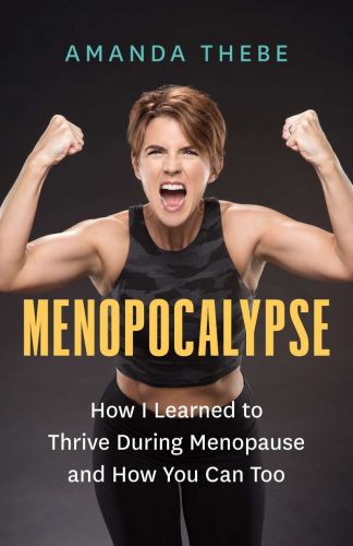 Menopocalypse: how i learned to thrive during menopause and how you can too