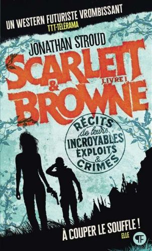 Scarlett & browne, vol. 1. récits de leurs incroyables exploits & crimes