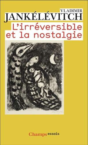 Irréversible et la nostalgie, (l')