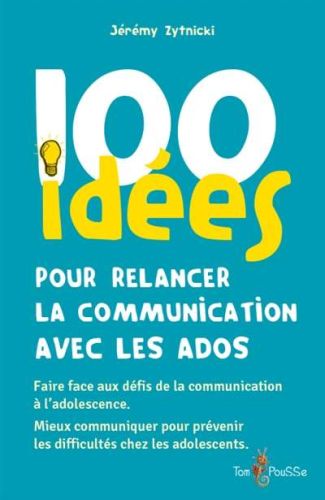 100 idées pour relancer la communication avec les ados