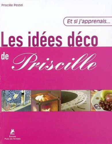 Idées déco de priscille, (les)