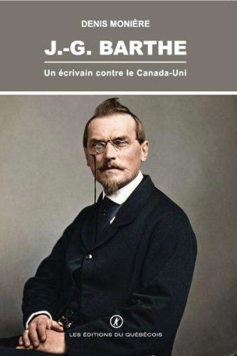 J.-g. barthe - un écrivain contre le canada-uni