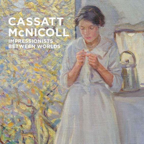 Cassatt mcnicoll: impressionists between worlds