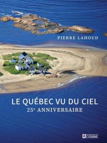 Québec vu du ciel - 25e anniversaire, (le)