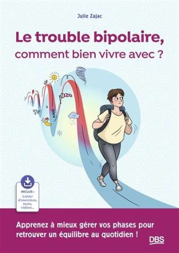 Trouble bipolaire, comment bien vivre avec ?, (le)