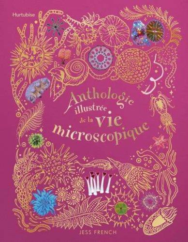 Anthologie illustrée de la vie microscopique