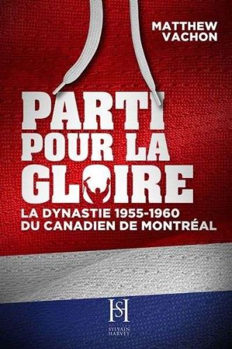Parti pour la gloire. la dynastie 1955-1960 du canadien de montréal