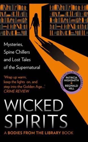 Wicked spirits: mysteries, spine chillers and lost tales of the supernatural (a bodies from the library book)