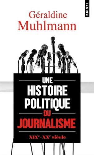 Une histoire politique du journalisme (xixe-xxe siècle)