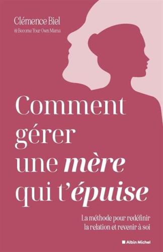 Comment gérer une mère qui t'épuise ?