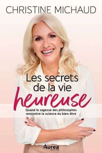 Secrets de la vie heureuse, (les)