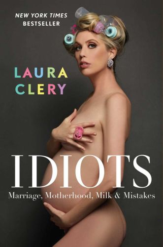 Idiots: marriage, motherhood, milk & mistakes