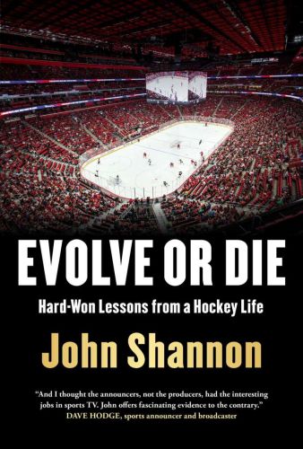 Evolve or die: hard-won lessons from a hockey life