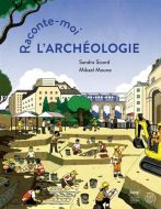 Raconte-moi l'archéologie
