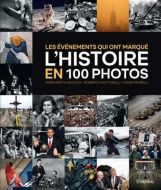 Événements qui ont marqué l'histoire en 100 photos, (les)