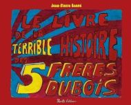 Livre de la terrible histoire des 5 frères dubois, (le)