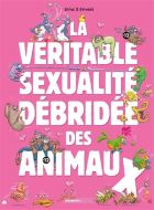 Véritable sexualité débridée des animaux, vol. 1, (la)