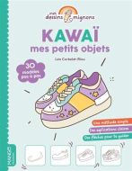 Kawaii : mes petits objets : 30 modèles pas à pas