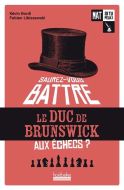 Saurez-vous battre le duc de brunswick aux échecs ?, tome 1, mat si tu peux !