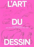 Art du dessin, vol. 3. le guide pratique pour dessiner des animaux, (l')