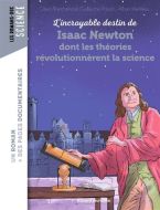 Incroyable destin de isaac newton dont les théories révolutionnèrent la science, (l')