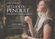 Guide du pendule pour les hypersensibles, (le)