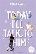 Today i'll talk to him