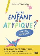 Votre enfant est atypique ? pas de panique !