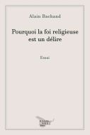 Pourquoi la foi religieuse est un délire