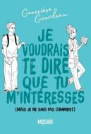 Je voudrais te dire que tu m’intéresses