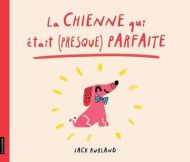 Chienne qui était (presque) parfaite, (la)