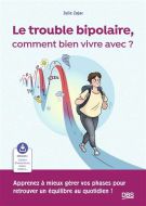 Trouble bipolaire, comment bien vivre avec ?, (le)