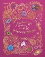 Anthologie illustrée de la vie microscopique
