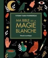 Ma bible de la magie blanche