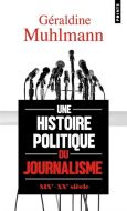 Une histoire politique du journalisme (xixe-xxe siècle)