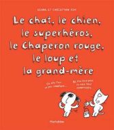 Chat, le chien, le superhéros, le chaperon rouge, le loup et la grand-mère, (le)