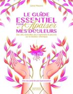 Guide essentiel pour apaiser mes douleurs, (le)